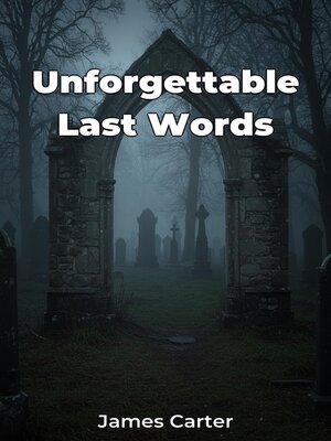 cover image of Unforgettable Last Words